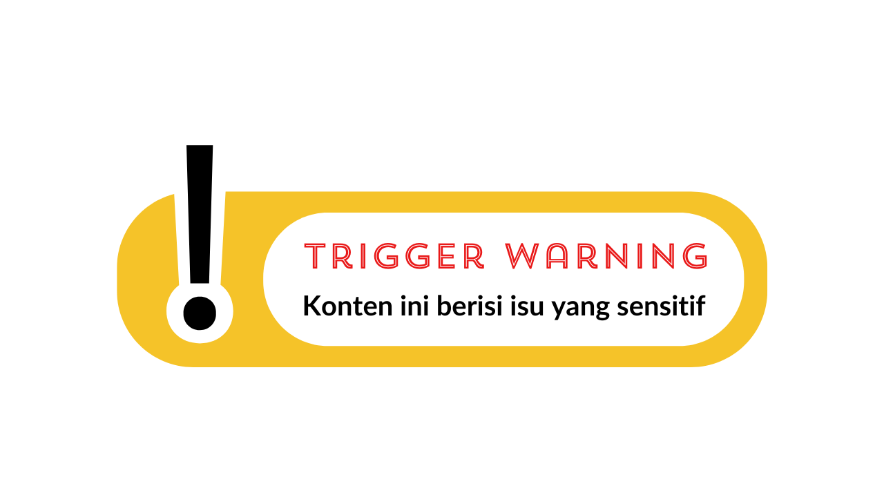 Gambar menunjukan peringatan terkait trigger warning karena konten di dalamnya adalah isu yang sensitif
