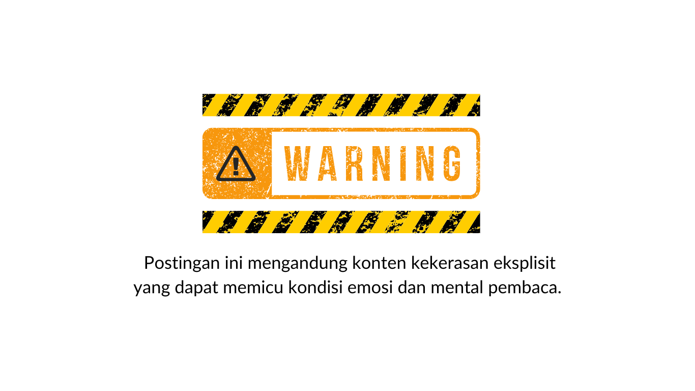 Gambar menunjukan tulisan warning berwarna kuning diikuti tulisan: postingan ini mengandung konten kekerasan yang dapat memicu trauma pembaca